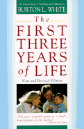 The First Three Years of Life - White, Burton L