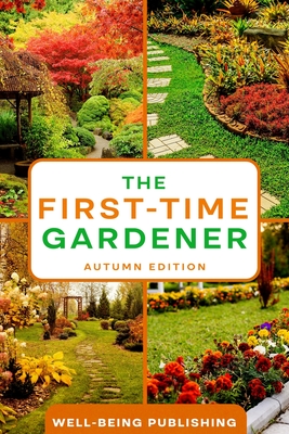 The First-Time Gardener: Autumn Edition - Publishing, Well-Being