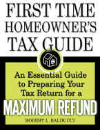 The First-Time Homeowner's Tax Guide: An Essential Guide to Preparing Your Tax Return for a Maximum Refund