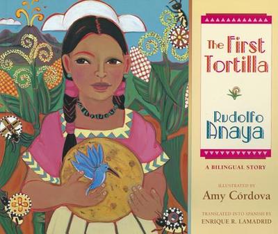 The First Tortilla - Anaya, Rudolfo, and Lamadrid, Enrique R (Translated by)