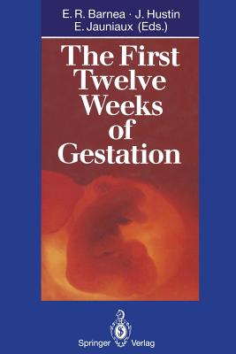 The First Twelve Weeks of Gestation - Barnea, E R (Contributions by), and Hustin, J (Contributions by), and Bider, D (Contributions by)