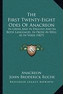 The First Twenty-Eight Odes Of Anacreon: In Greek And In English And In Both Languages, In Prose As Well As In Verse (1827) - Anacreon, and Roche, John Broderick (Editor)
