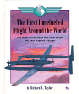 The First Unrefueled Flight Around the World: The Story of Dick Rutan and Jeana Yeager and Their Airplane, Voyager