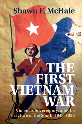 The First Vietnam War - McHale, Shawn F