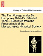 The First Voyage Under Sir Humphrey Gilbert's Patent of 1578 ... Reprinted from the Proceedings of the Massachusets Historical Society. - Dexter, George, and Gilbert, Humphrey, Sir