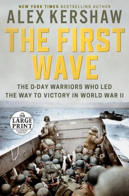 The First Wave: The D-Day Warriors Who Led the Way to Victory in World War II - Kershaw, Alex