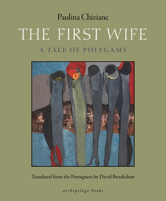 The First Wife: A Tale of Polygamy - Chiziane, Paulina, and Brookshaw, David (Translated by)