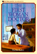 The First Woman Doctor: The Story of Elizabeth Blackwell, M.D. - Baker, Rachel