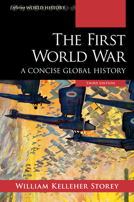 The First World War: A Concise Global History - Storey, William Kelleher