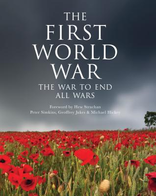 The First World War: The War to End All Wars - Jukes, Geoffrey, and Strachan, Hew (Foreword by), and Hickey, Michael