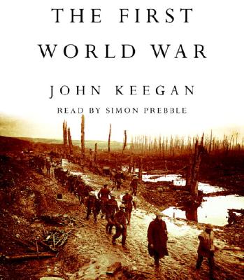 The First World War - Keegan, John, Sir, and Prebble, Simon (Read by)