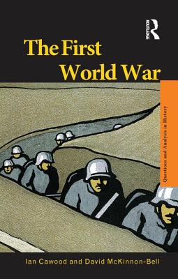 The First World War - Cawood, Ian J., and McKinnon-Bell, David