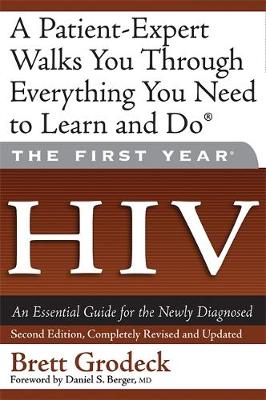 The First Year: HIV: An Essential Guide for the Newly Diagnosed - Grodeck, Brett, and Berger, Daniel S, Dr. (Foreword by)