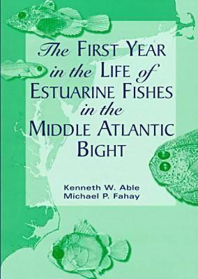 The First Year in the Life of Estuarine Fishes in the Middle Atlantic Bight - Able, Kenneth W