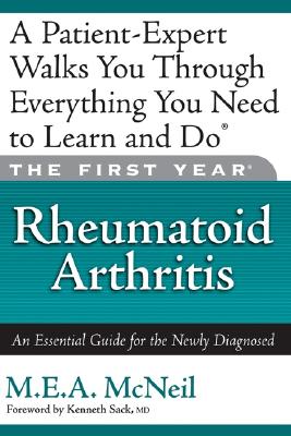 The First Year: Rheumatoid Arthritis: An Essential Guide for the Newly Diagnosed - Sack, Kenneth, and McNeil, M.E.A.