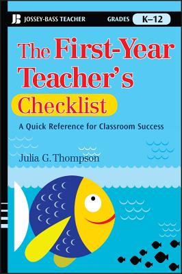 The First-Year Teacher's Checklist: A Quick Reference for Classroom Success - Thompson, Julia G