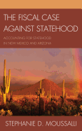 The Fiscal Case Against Statehood: Accounting for Statehood in New Mexico and Arizona