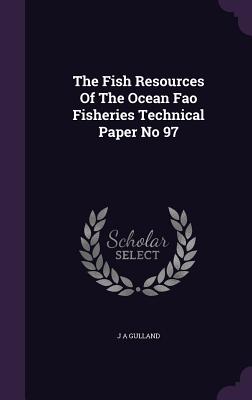 The Fish Resources Of The Ocean Fao Fisheries Technical Paper No 97 - Gulland, J a