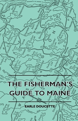 The Fisherman's Guide to Maine - Doucette, Earle