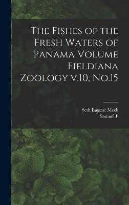 The Fishes of the Fresh Waters of Panama Volume Fieldiana Zoology v.10, No.15 - Meek, Seth Eugene, and Hildebrand, Samuel F 1883-1949