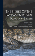 The Fishes Of The Sacramento-san Joaquin Basin: With A Study Of Their Distribution And Variation