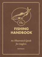 The Fishing Handbook: An Illustrated Guide for Anglers