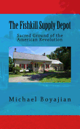 The Fishkill Supply Depot: Sacred Ground of the American Revolution