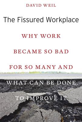 The Fissured Workplace: Why Work Became So Bad for So Many and What Can Be Done to Improve It - Weil, David