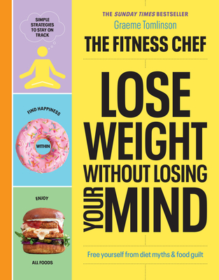 THE FITNESS CHEF - Lose Weight Without Losing Your Mind: The Sunday Times Bestseller - Tomlinson, Graeme