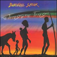 The Fittest of the Fittest - Burning Spear