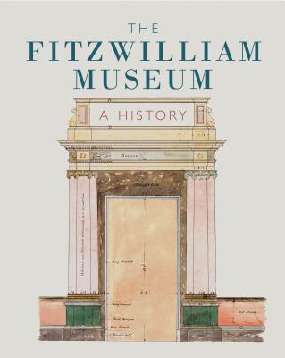 The Fitzwilliam Museum: A History - Burn, Lucilla