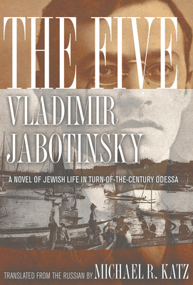 The Five: A Novel of Jewish Life in Turn-Of-The-Century Odessa - Jabotinsky, Vladimir, and Katz, Michael R (Translated by), and Stanislawski, Michael (Introduction by)