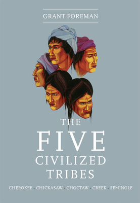 The Five Civilized Tribes: Volume 8 - Foreman, Grant