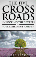 The Five Crossroads: Unlocking the Secrets to Your Retirement Journey