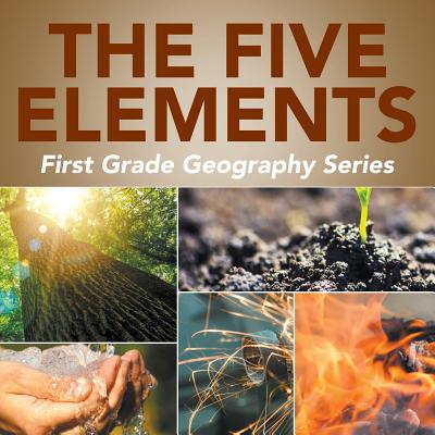 The Five Elements: First Grade Geography Series - Baby Professor