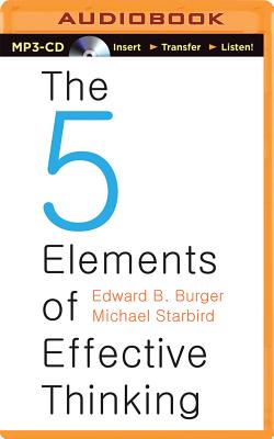 The Five Elements of Effective Thinking - Burger, Edward B., and Starbird, Michael, and Troxell, Brian (Read by)