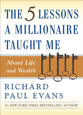 The Five Lessons a Millionaire Taught Me about Life and Wealth - Evans, Richard Paul