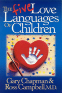 The Five Love Languages of Children - Chapman, Gary, Ph.D., and Campbell, Ross, and et al.