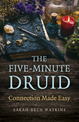 The Five-Minute Druid: Connection Made Easy - Watkins, Sarah-Beth