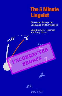 The Five-Minute Linguist: Bite-Sized Essays on Language and Languages - Hilton, Barry (Editor), and Rickerson, E M (Editor)