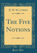 The Five Notions (Classic Reprint)