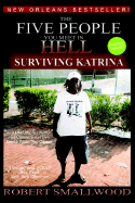 The Five People You Meet in Hell: Surviving Katrina: A Real Story of What Happened in New Orleans Written by One Who Stuck It Out