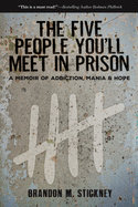 The Five People You'll Meet in Prison: A Memoir of Addiction, Mania & Hope