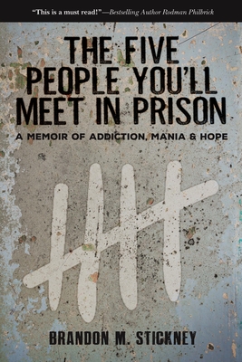 The Five People You'll Meet in Prison: A Memoir of Addiction, Mania & Hope - Stickney, Brandon