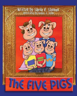 The Five Pigs - Shuman, Sheila V, and Publishing, Entegrity Choice (Prepared for publication by)