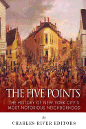 The Five Points: The History of New York City's Most Notorious Neighborhood