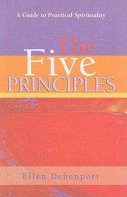 The Five Principles: A to Practical Spirituality - Debenport, Ellen