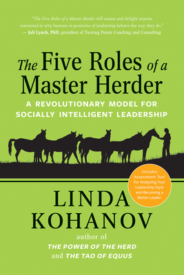 The Five Roles of a Master Herder: A Revolutionary Model for Socially Intelligent Leadership - Kohanov, Linda