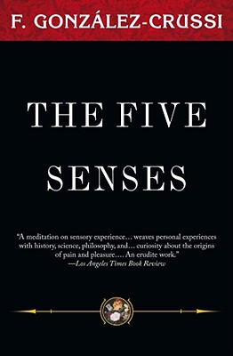 The Five Senses - Gonzalez-Crussi, F, M.D.