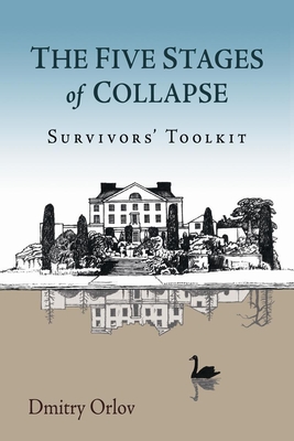 The Five Stages of Collapse: Survivors' Toolkit - Orlov, Dmitry